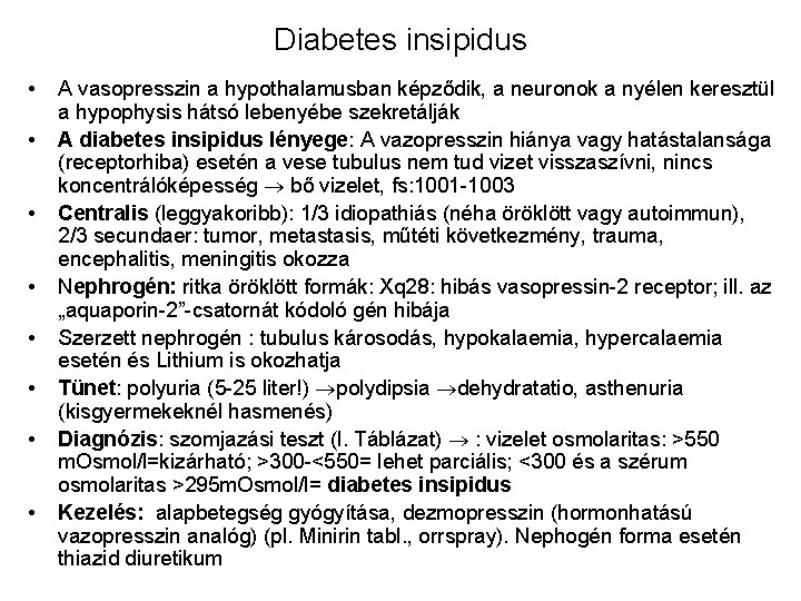 Diabetes insipidus • • A vasopresszin a hypothalamusban képződik, a neuronok a nyélen keresztül