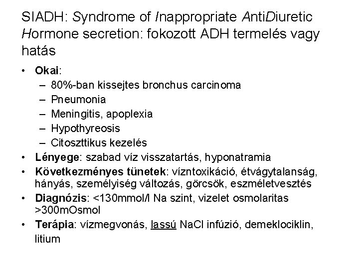 SIADH: Syndrome of Inappropriate Anti. Diuretic Hormone secretion: fokozott ADH termelés vagy hatás •