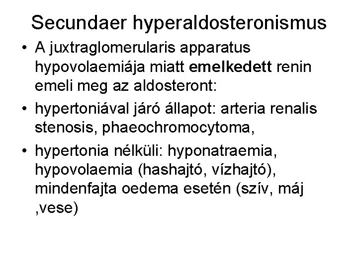 Secundaer hyperaldosteronismus • A juxtraglomerularis apparatus hypovolaemiája miatt emelkedett renin emeli meg az aldosteront: