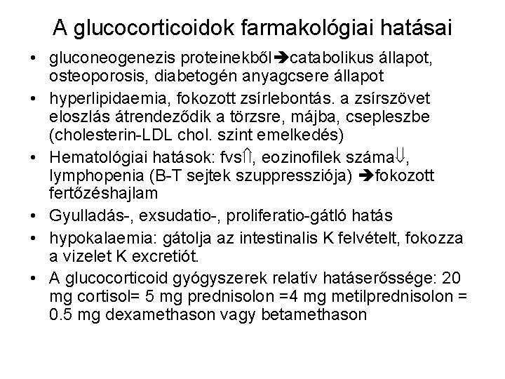 A glucocorticoidok farmakológiai hatásai • gluconeogenezis proteinekből catabolikus állapot, osteoporosis, diabetogén anyagcsere állapot •