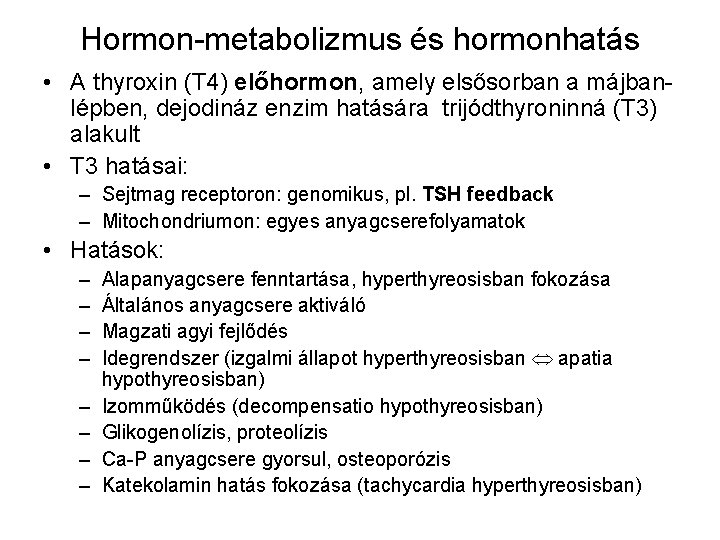 Hormon-metabolizmus és hormonhatás • A thyroxin (T 4) előhormon, amely elsősorban a májbanlépben, dejodináz