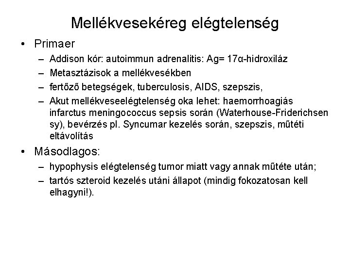 Mellékvesekéreg elégtelenség • Primaer – – Addison kór: autoimmun adrenalitis: Ag= 17α-hidroxiláz Metasztázisok a