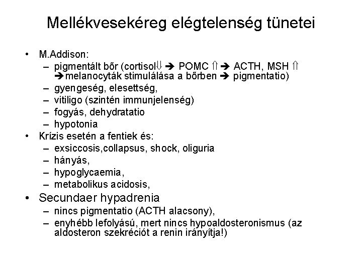 Mellékvesekéreg elégtelenség tünetei • M. Addison: – pigmentált bőr (cortisol POMC ACTH, MSH melanocyták