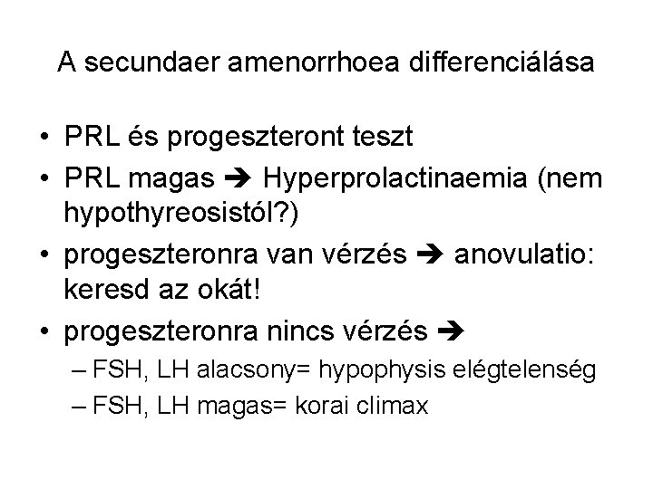 A secundaer amenorrhoea differenciálása • PRL és progeszteront teszt • PRL magas Hyperprolactinaemia (nem