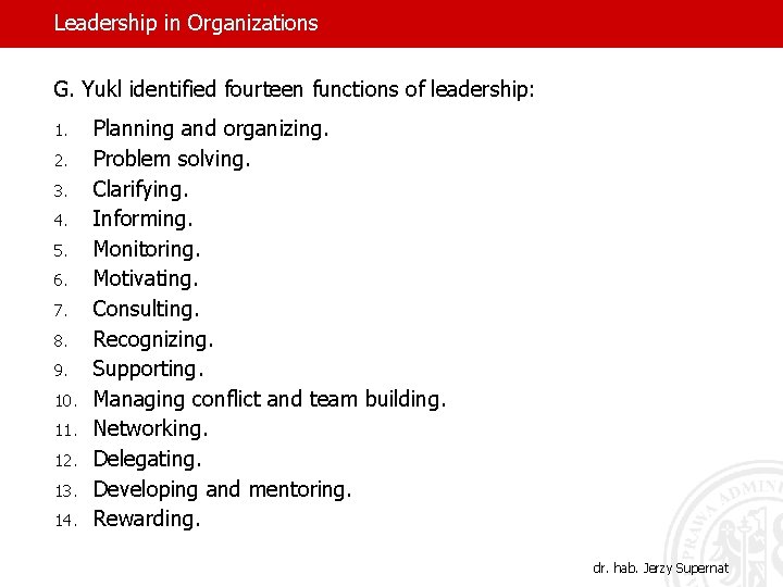 Leadership in Organizations G. Yukl identified fourteen functions of leadership: 1. 2. 3. 4.