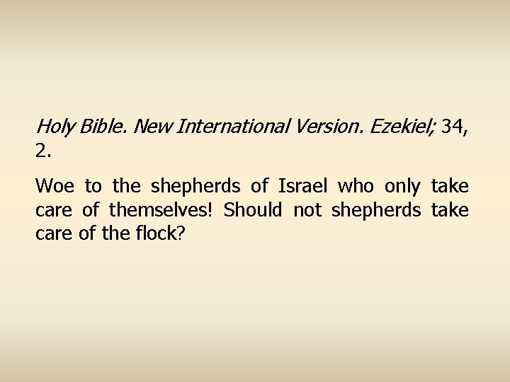 Holy Bible. New International Version. Ezekiel; 34, 2. Woe to the shepherds of Israel