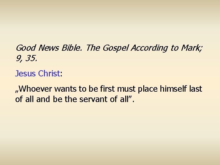 Good News Bible. The Gospel According to Mark; 9, 35. Jesus Christ: „Whoever wants