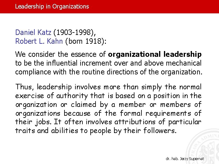 Leadership in Organizations Daniel Katz (1903 -1998), Robert L. Kahn (born 1918): We consider