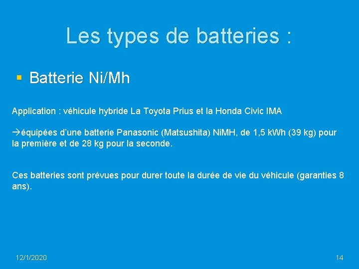 Les types de batteries : § Batterie Ni/Mh Application : véhicule hybride La Toyota