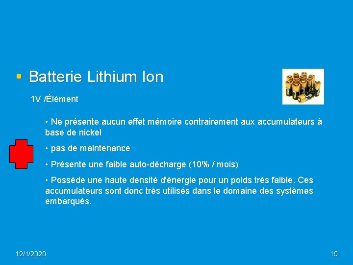 § Batterie Lithium Ion 1 V /Élément • Ne présente aucun effet mémoire contrairement
