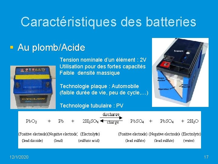 Caractéristiques des batteries § Au plomb/Acide Tension nominale d’un élément : 2 V Utilisation