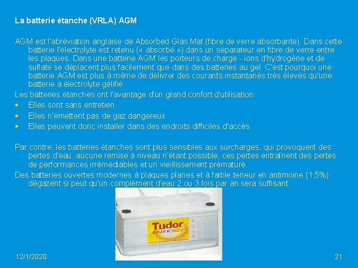 La batterie étanche (VRLA) AGM est l'abréviation anglaise de Absorbed Glas Mat (fibre de