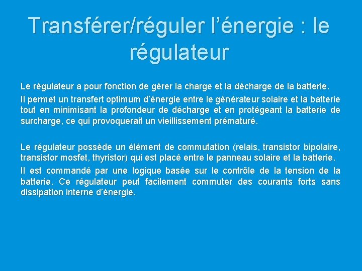 Transférer/réguler l’énergie : le régulateur Le régulateur a pour fonction de gérer la charge