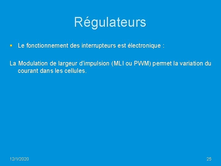 Régulateurs § Le fonctionnement des interrupteurs est électronique : La Modulation de largeur d’impulsion