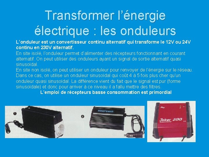 Transformer l’énergie électrique : les onduleurs L’onduleur est un convertisseur continu alternatif qui transforme