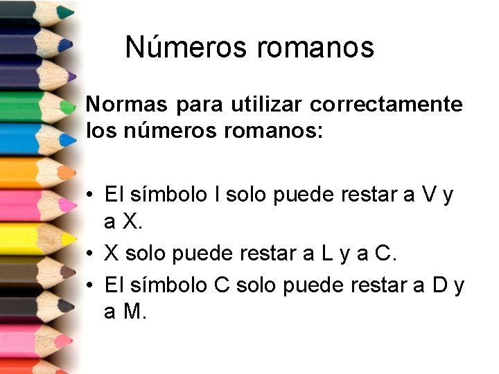 Números romanos Normas para utilizar correctamente los números romanos: • El símbolo I solo