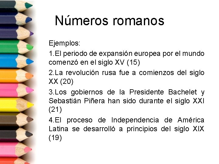 Números romanos Ejemplos: 1. El periodo de expansión europea por el mundo comenzó en
