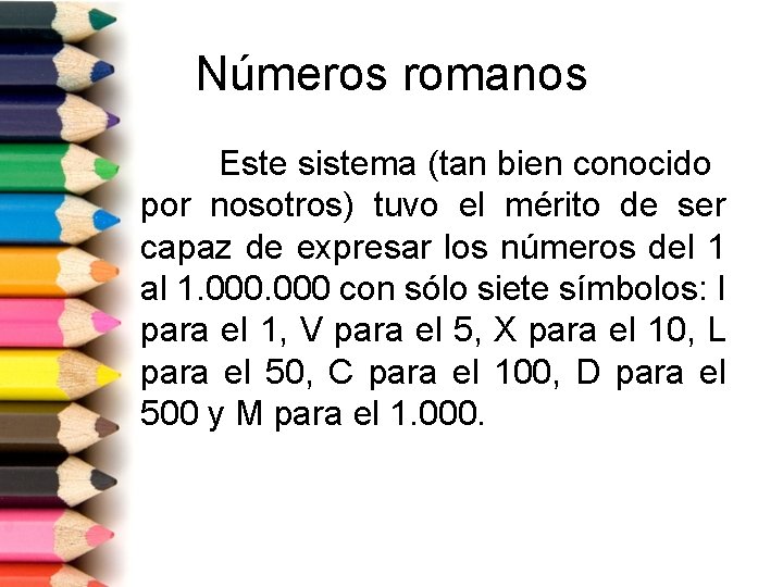 Números romanos Este sistema (tan bien conocido por nosotros) tuvo el mérito de ser