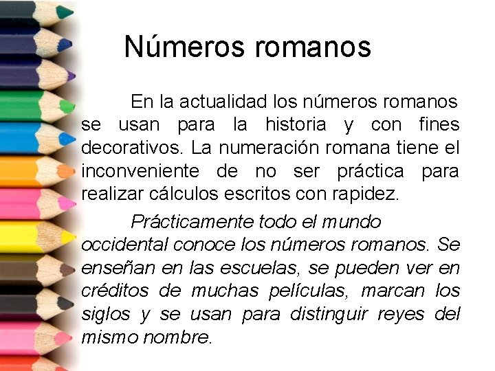 Números romanos En la actualidad los números romanos se usan para la historia y