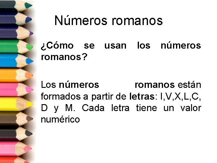 Números romanos ¿Cómo se romanos? usan los números Los números romanos están formados a