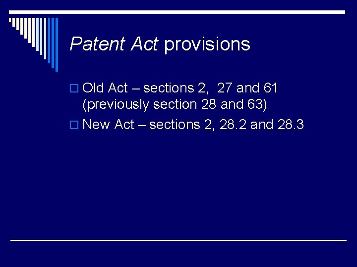 Patent Act provisions o Old Act – sections 2, 27 and 61 (previously section