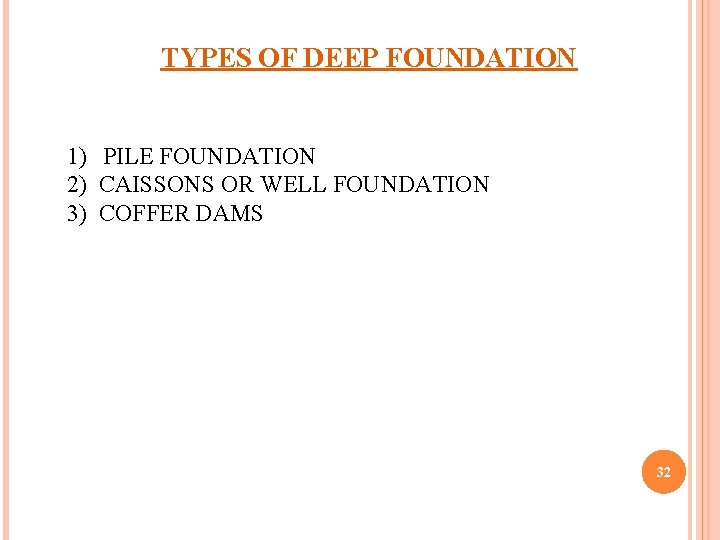 TYPES OF DEEP FOUNDATION 1) PILE FOUNDATION 2) CAISSONS OR WELL FOUNDATION 3) COFFER
