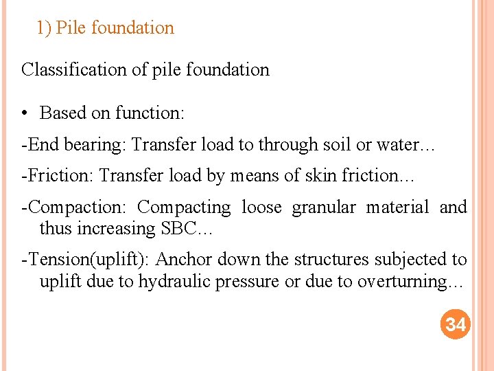 1) Pile foundation Classification of pile foundation • Based on function: -End bearing: Transfer