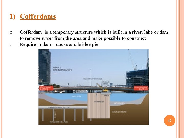 1) Cofferdams o o Cofferdam is a temporary structure which is built in a
