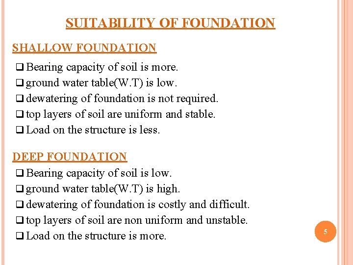 SUITABILITY OF FOUNDATION SHALLOW FOUNDATION q Bearing capacity of soil is more. q ground