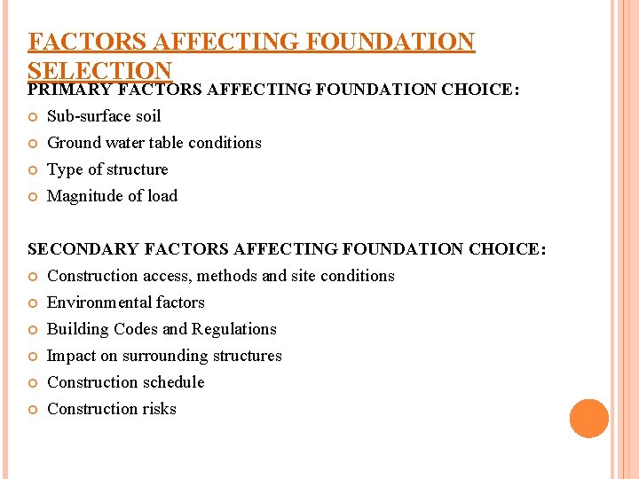 FACTORS AFFECTING FOUNDATION SELECTION PRIMARY FACTORS AFFECTING FOUNDATION CHOICE: Sub-surface soil Ground water table