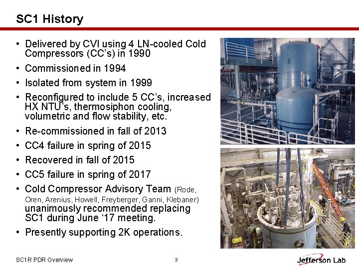 SC 1 History • Delivered by CVI using 4 LN-cooled Cold Compressors (CC’s) in