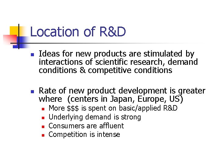 Location of R&D n n Ideas for new products are stimulated by interactions of
