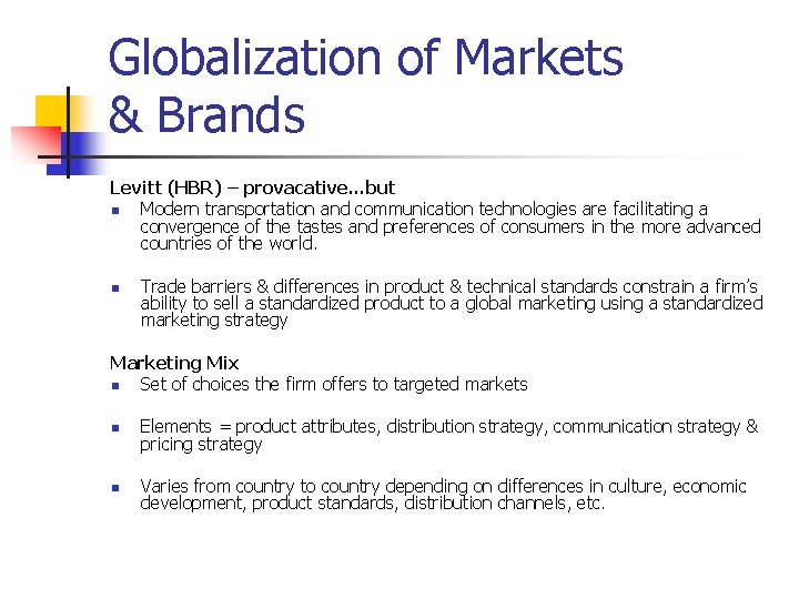 Globalization of Markets & Brands Levitt (HBR) – provacative…but n Modern transportation and communication