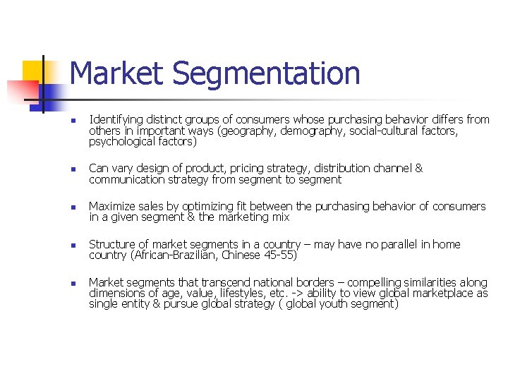 Market Segmentation n Identifying distinct groups of consumers whose purchasing behavior differs from others