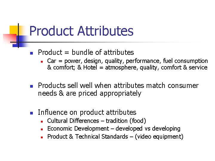 Product Attributes n Product = bundle of attributes n n n Car = power,