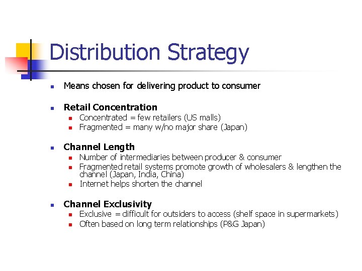 Distribution Strategy n Means chosen for delivering product to consumer n Retail Concentration n