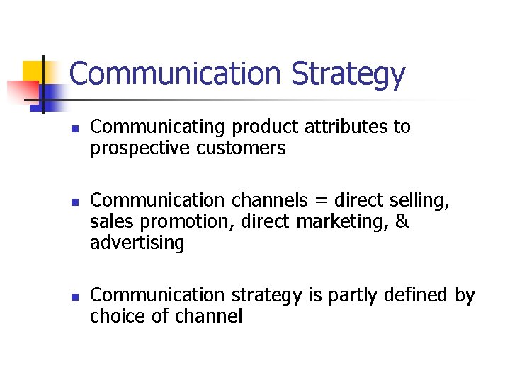 Communication Strategy n n n Communicating product attributes to prospective customers Communication channels =