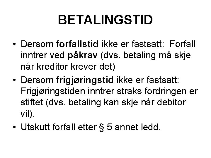 BETALINGSTID • Dersom forfallstid ikke er fastsatt: Forfall inntrer ved påkrav (dvs. betaling må