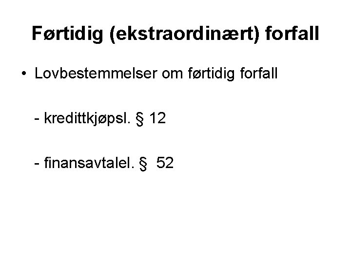 Førtidig (ekstraordinært) forfall • Lovbestemmelser om førtidig forfall - kredittkjøpsl. § 12 - finansavtalel.