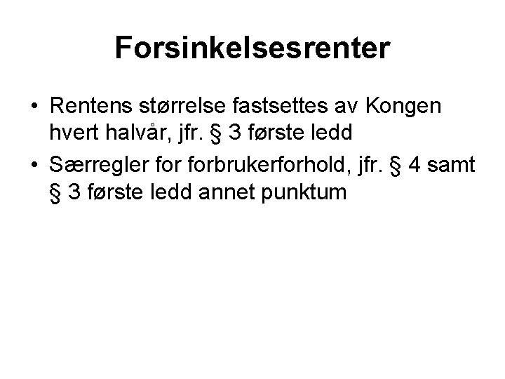 Forsinkelsesrenter • Rentens størrelse fastsettes av Kongen hvert halvår, jfr. § 3 første ledd