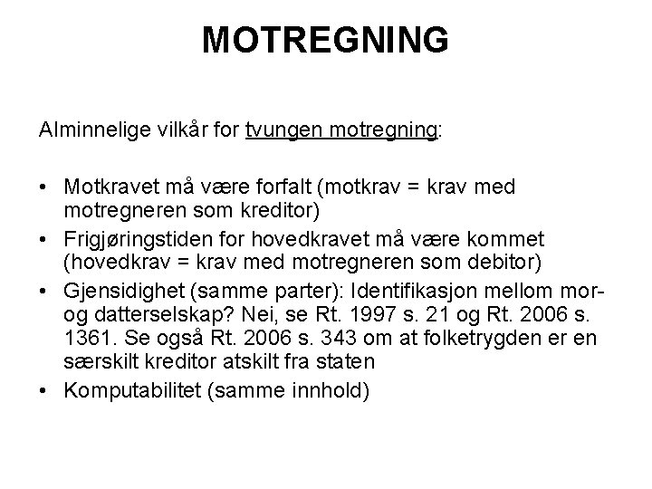 MOTREGNING Alminnelige vilkår for tvungen motregning: • Motkravet må være forfalt (motkrav = krav