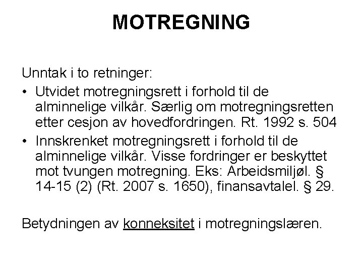 MOTREGNING Unntak i to retninger: • Utvidet motregningsrett i forhold til de alminnelige vilkår.