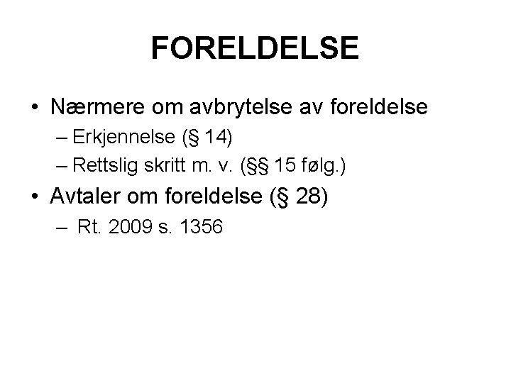 FORELDELSE • Nærmere om avbrytelse av foreldelse – Erkjennelse (§ 14) – Rettslig skritt