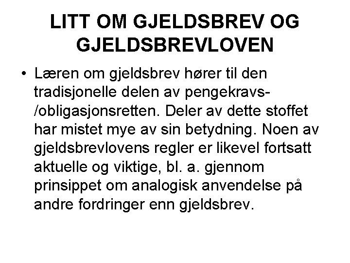 LITT OM GJELDSBREV OG GJELDSBREVLOVEN • Læren om gjeldsbrev hører til den tradisjonelle delen