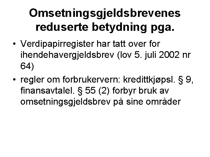 Omsetningsgjeldsbrevenes reduserte betydning pga. • Verdipapirregister har tatt over for ihendehavergjeldsbrev (lov 5. juli