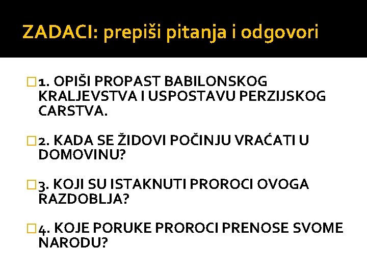 ZADACI: prepiši pitanja i odgovori � 1. OPIŠI PROPAST BABILONSKOG KRALJEVSTVA I USPOSTAVU PERZIJSKOG