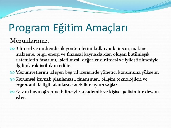 Program Eğitim Amaçları Mezunlarımız, Bilimsel ve mühendislik yöntemlerini kullanarak, insan, makine, malzeme, bilgi, enerji