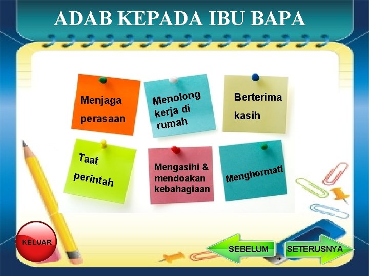 ADAB KEPADA IBU BAPA Menjaga perasaan Taat perint ah KELUAR ng Menolo i kerja ADAB KEPADA IBU BAPA Menjaga perasaan Taat perint ah KELUAR ng Menolo i kerja
