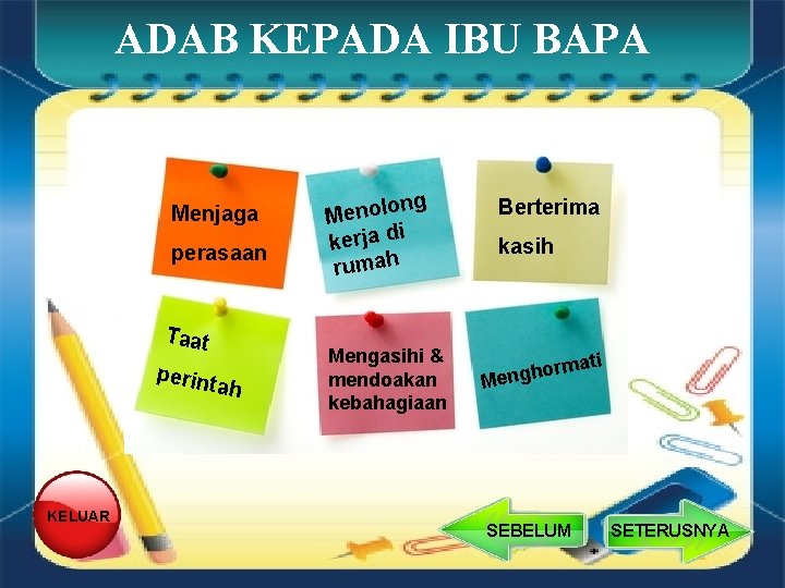 ADAB KEPADA IBU BAPA Menjaga perasaan Taat perint ah KELUAR ng Menolo i kerja