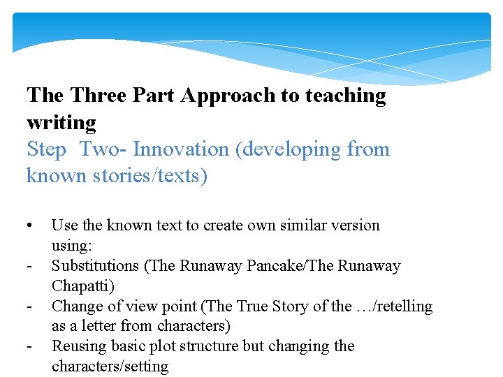 The Three Part Approach to teaching writing Step Two- Innovation (developing from known stories/texts)